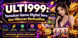 ULTI999: Temukan Game Digital Seru dan Hiburan Berkualitas